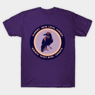 'support your local murder' funny crow puns T-Shirt